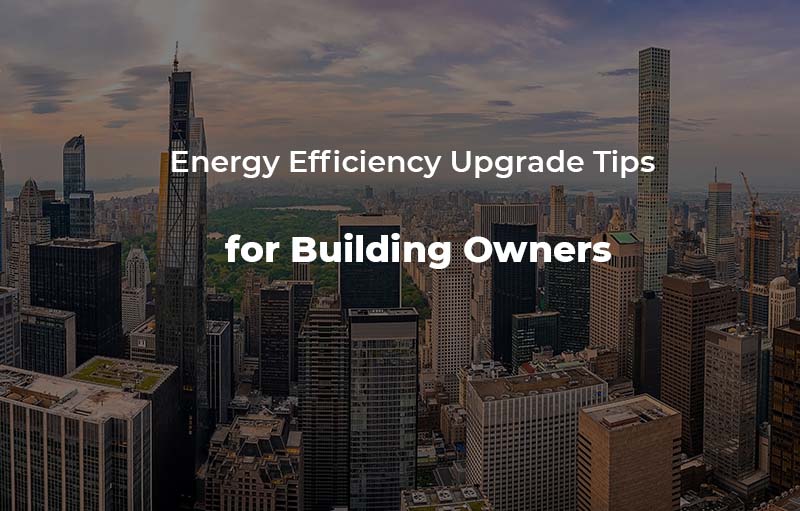 Energy Efficiency Tips for Building Owners NYC