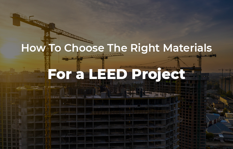 How to choose the right materials for a LEED project