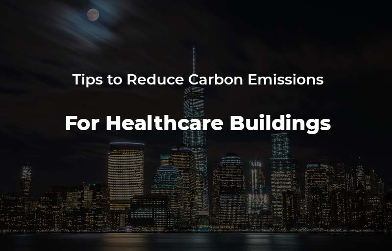 Reducing Carbon Emissions in Healthcare Buildings
